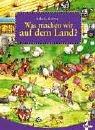 Cover of: Was machen wir auf dem Land? Ein Bilderbuch zum Suchen und Entdecken.