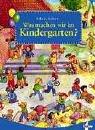 Cover of: Was machen wir im Kindergarten? Ein Bilderbuch zum Suchen und Entdecken.