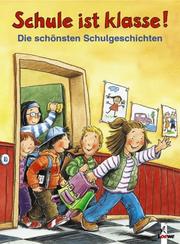 Cover of: Schule ist klasse!: Die schönsten Schulgeschichten