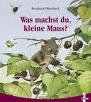 Cover of: Was machst du, kleine Maus?