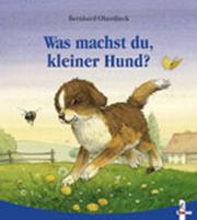 Cover of: Was machst du, kleiner Hund?