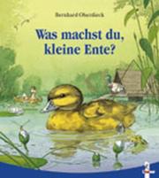 Cover of: Was machst du, kleine Ente?