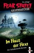 Cover of: Fear Street Geisterstunde. Im Haus der Hexe. Ein Schattenwelt-Roman. by R. L. Stine