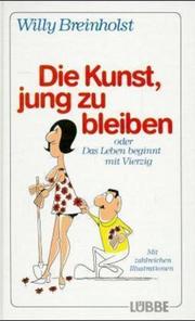 Cover of: Die Kunst, jung zu bleiben oder Das Leben beginnt mit Vierzig.