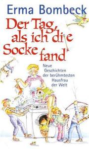 Cover of: Der Tag, als ich die Socke fand. Neue Geschichten der berühmtesten Hausfrau der Welt.
