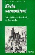 Cover of: Kirche vermarkten. Öffentlichkeits- Arbeitsbuch für Gemeinden.