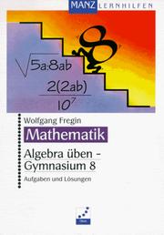 Cover of: Algebra üben, Gymnasium, 8. Schuljahr by Wolfgang Fregin