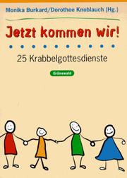 Cover of: Jetzt kommen wir. 25 Krabbelgottesdienste. Mit Liedanhang ( mit Noten).