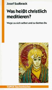 Cover of: Was heißt christlich meditieren? Wege zu sich selbst und zu Gottes Du. by Josef Sudbrack