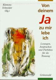 Cover of: Von deinem Ja zu mir lebe ich. Lesungen, Ansprachen und Fürbitten für die Trauung. by Klemens. Schneider