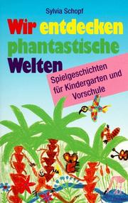 Cover of: Wir entdecken phantastische Welten. Spielgeschichten für Kindergarten und Vorschule.