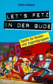 Cover of: Lets fetz in der Bude. Spiele für Kinder- und Jugendgruppen.