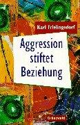 Cover of: Aggression stiftet Beziehung. Wie aus destruktiven Kräften lebensfördernde werden können.