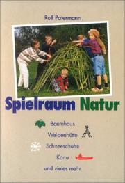 Cover of: Spielraum Natur. Baumhaus. Weidenhütte. Schneeschuhe. Kanu und vieles mehr.