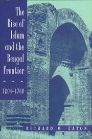 The Rise of Islam and the Bengal Frontier, 1204-1760 (Comparative Studies on Muslim Societies , No 17) by Richard M. Eaton