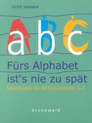 Cover of: Fürs Alphabet ist's nie zu spät. Schreibspiele für die Klassenstufen 3 - 7.