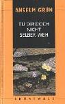 Cover of: Tu dir doch nicht selber weh. by Anselm Grün