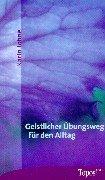 Cover of: Geistlicher Übungsweg für den Alltag. by Karin Johne, Karin Johne