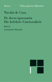 Cover of: Schriften in deutscher Übersetzung 15/ A. Die belehrte Unwissenheit 1. Lateinisch - deutsch. by Nikolaus von Kues, Hans Gerhard Senger, Paul Wilpert