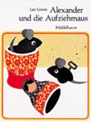 Cover of: Alexander und die Aufziehmaus by Leo Lionni