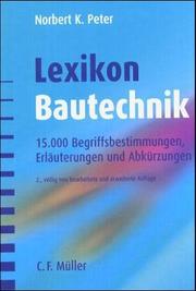 Cover of: Lexikon der Bautechnik. 10.000 Begriffsbestimmungen, Erläuterungen und Abkürzungen by Norbert Peter, Norbert Peter