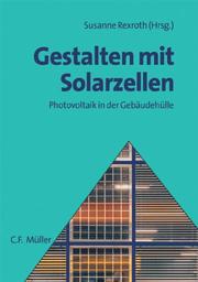Cover of: Gestalten mit Solarzellen. Photovoltaik in der Gebäudehülle