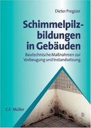 Schimmelpilzbildungen in Gebäuden. Bautechnische Maßnahmen zur Vorbeugung und Instandsetzung by Dieter Pregizer