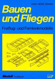 Cover of: Bauen und Fliegen. Freiflug- und Fernlenkmodelle. by Karl-Heinz Denzin