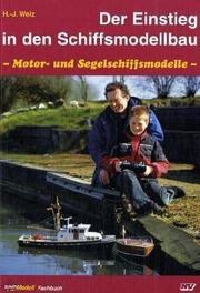 Cover of: Der Einstieg in den Schiffsmodellbau. Motor- und Segelschiffsmodelle. by Hans-Jörg Welz