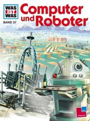 Cover of: Was ist was?, Bd.37, Computer und Roboter by Clausen Peter, Joachim Knappe