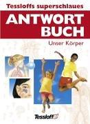 Cover of: Tessloffs superschlaues Antwortbuch - Unser Körper