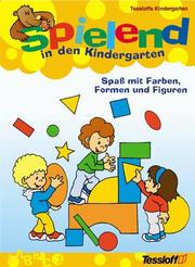 Cover of: Spielend in den Kindergarten, Spaß mit Farben, Formen und Figuren