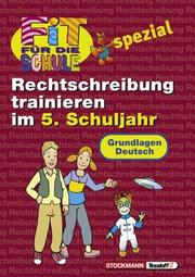 Cover of: Fit für die Schule spezial, Rechtschreibung trainieren im 5. Schuljahr, neue Rechtschreibung