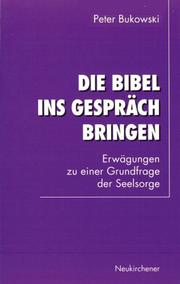 Cover of: Die Bibel ins Gespräch bringen. Erwägungen zu einer Grundfrage der Seelsorge. by Peter Bukowski