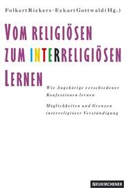 Cover of: Vom religiösen zum interreligiösen Lernen by Folkert Rickers, Eckart Gottwald