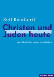 Cover of: Christen und Juden heute. Neue Einsichten und neue Aufgaben. by Rolf Rendtorff