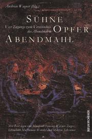 Cover of: Sühne, Opfer, Abendmahl. Vier Zugänge zum Verständnis des Abendmahls. by Manfred Oeming, Werner Zager, Elisabeth. Moltmann-Wendel, Andreas. Wagner