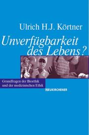 Cover of: Unverfügbarkeit des Lebens? Grundfragen der Bioethik und der medizinischen Ethik.