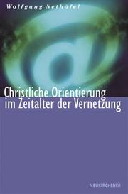 Cover of: Christliche Orientierung in einer vernetzten Welt. by Wolfgang Nethöfel