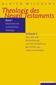 Cover of: Theologie des Neuen Testaments, 3 Bde. in 5 Tl.-Bdn., Bd.1/2, Geschichte der urchristlichen Theologie by Ulrich Wilckens