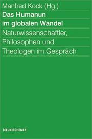 Cover of: Das Humanum im globalen Wandel. Naturwissenschaftler, Philosophen und Theologen im Gespräch.