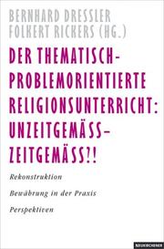 Cover of: Der thematisch-problemorientierte Religionsunterricht: Unzeitgemäß - zeitgemäß?! Rekonstruktion - Bewährung in der Praxis - Perspektiven.