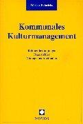 Cover of: Kommunales Kulturmanagement. Rahmenbedingungen, Praxisfelder, Managementmethoden.