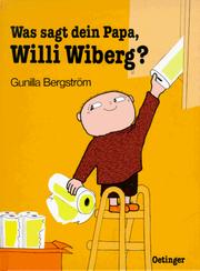 Cover of: Was sagt dein Papa, Willi Wiberg? by Gunilla Bergström, Gunilla Bergström