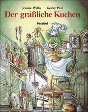 Cover of: Der gräßliche Kuchen. by Jeanne Willis, Paul Korky, Jeanne Willis, Paul Korky