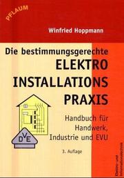 Cover of: Die bestimmungsgerechte Elektroinstallations- Praxis. Handbuch für Handwerk, Industrie und EVU.