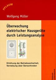 Cover of: Überwachung elektrischer Hausgeräte durch Leistungsanalyse. Erhöhung der Betriebssicherheit, Vernetzung über Sensorknoten.