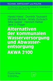 Cover of: Alternativen der kommunalen Wasserversorgung und Abwasserentsorgung - AKWA 2100 (Technik, Wirtschaft und Politik) by Harald Hiessl, Dominik Toussaint, Michael Becker, Amely Dyrbusch, Silke Geisler, Heinrich Herbst, Jens U. Prager, Harald Hiessl, Dominik Toussaint, Michael Becker, Amely Dyrbusch, Silke Geisler, Heinrich Herbst, Jens U. Prager