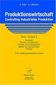 Cover of: Produktionswirtschaft - Controlling industrieller Produktion: Band 1+2: Grundlagen, Führung und Organisation, Produkte und Produktprogramm, Material und Dienstleistungen, Prozesse