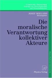 Cover of: Die moralische Verantwortung kollektiver Akteure (Ethische Ökonomie. Beiträge zur Wirtschaftsethik und Wirtschaftskultur)
